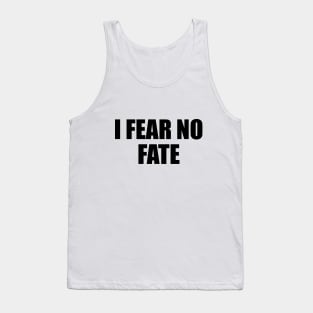 I fear no fate - motivational quote Tank Top